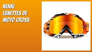 AVIS (2025) : NENKI Lunettes de Moto Cross. D&Eacute;TAILS