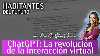 ChatGPT: La revoluci&oacute;n de la interacci&oacute;n virtual