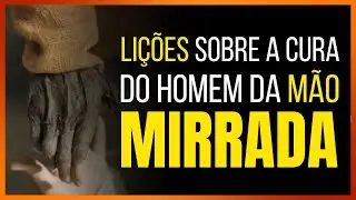 LIÇÕES SOBRE O HOMEM MÃO MIRRADA  Marcos 3:1 - Série Milagres de Jesus