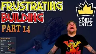 Noble Fates Riverlands Ep 14: WATER PIPE RAGE! Biggest Building Frustration Yet🤬💧