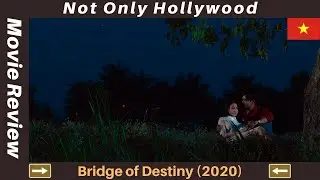 Bridge of Destiny (2020) | Movie Review | Vietnam | A controversial movie from Vietnam