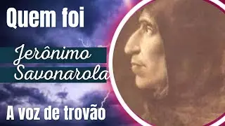 Quem foi Jerônimo de Savonarola ? A voz de trovão que não temeu a morte