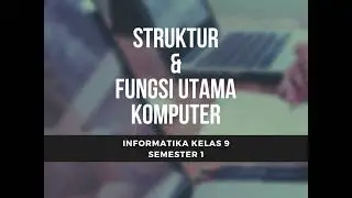 Informatika Kelas 9 Struktur & Fungsi Utama Komputer