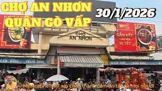 CHỢ AN NHƠN..QUẬN GÒ VẤP....MỚI NHẤT.....30/1/2026.