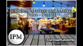 EFFICIENT MARKETS AND MARKET PRICE - PART 04 FINAL - IPM