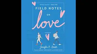 Field Notes on Love by Jennifer E. Smith | Full Audiobook