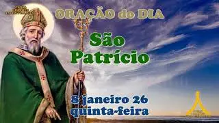 Oração do dia 8 de janeiro de 2026, quinta feira, São Patrício e Salmo 95, Proteção Material