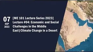 ME101 Lecture 4 -  Economic & Social Challenges in the Middle East: Climate Change in a Desert