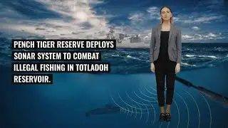 Pench Tiger Reserve Deploys Advanced Sonar System to Combat Illegal Fishing