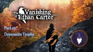 THE VANISHING OF ETHAN CARTER - Part 02: DEPRESSION Trophy