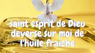 SAINT ESPRIT DE DIEU DEVERSE SUR NOUS  DE L' HUILE FRA&Icirc;CHE DE TA GR&Acirc;CE