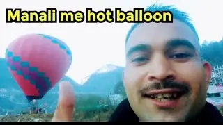 Manali me hot balloon ese udate hai #sunilkaushal 