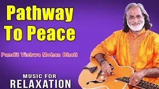 Pathway To Peace | Pandit Vishwa Mohan Bhatt (Album: Music For Relaxation) Music Today