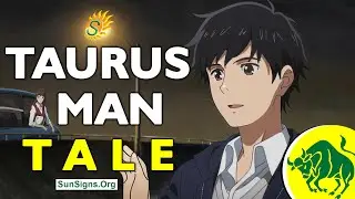 Taurus Man Tale - Story About Taurus Man | The Taurus Zodiac Man Story | SunSigns.Org #taurusman