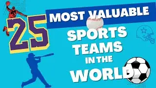 Top 25 Most Valuable Sports Teams In The World!
