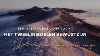 Het Tweelingzielen Bewustzijn - Een Spirituele Zoektocht - De Heling van Mijn Vrouwelijke Energie