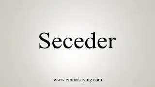How To Say Seceder