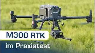 Matrice 300 RTK Vorstellung und Einsatzbeispiele