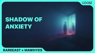 rareeast, mawhyes - shadow of anxiety