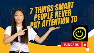 7 Things Smart People NEVER Pay Attention To !!!