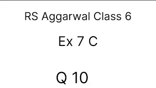 RS Aggarwal || Class 6 || Ex 7 C || Q 10