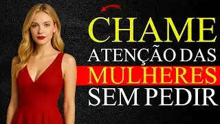 COMO CHAMAR ATENÇÃO DAS MULHERES SEM PEDIR NADA EM TROCA - ESTOICISMO