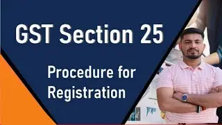 Procedure For GST Registration || Section -25