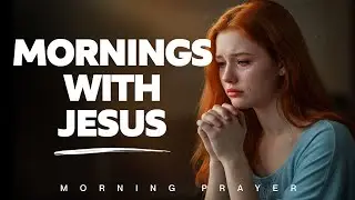 Lord Jesus, Hold Me in Your Loving Arms and Lead Me with Your Unfailing Grace | Morning Prayer