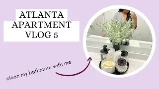 Atlanta Apartment Vlog 5 +Bathroom  Clean With Me Bathroom Cleaning +Apartment Bathroom Decor
