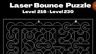 Laser Bounce Puzzle || Level 216 -  Level 230