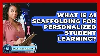 What Is AI Scaffolding For Personalized Student Learning? - Safe AI for The Classroom