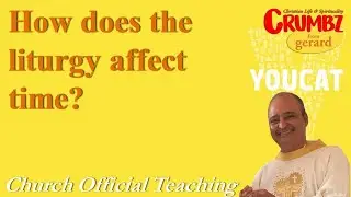 How does the liturgy affect time? - Church Official Teaching ~ Youcat
