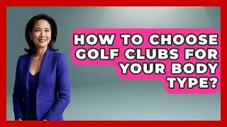 How To Choose Golf Clubs For Your Body Type? - Golfing Galz Club