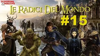 🎲 Campagna D&D 5e  - LE RADICI DEL MONDO 🎲 - Sessione #15