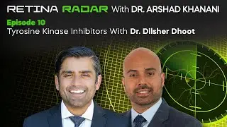S2E10: The Retina Radar With Dr. Arshad Khanani: Tyrosine Kinase Inhibitors With Dr. Dilsher Dhoot