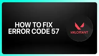 How To Fix Error Code 57 in Valorant 2025! Tutorial