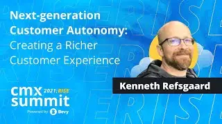 Next generation Customer Autonomy: Creating a Richer Customer Experience | Kenneth Refsgaard