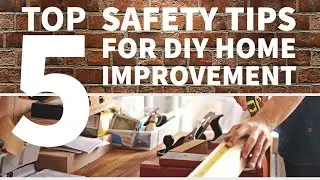 TOP FIVE Safety Tips for DIY Home Improvement
