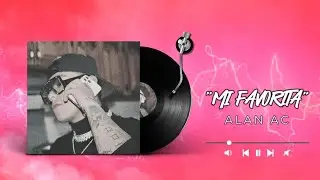 Alan AC - Mi Favorita (Audio Oficial)
