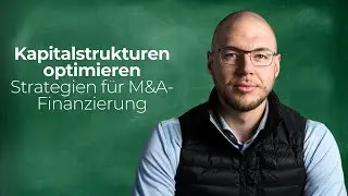 Kapitalstrukturen optimieren: Strategien f&uuml;r M&A-Finanzierung