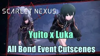 Scarlet Nexus : Yuito x Luka All Bond Event Cutscenes