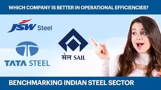 Indian Steel Sector | Comparison of Operational Efficiencies  | Tata Steel, JSW and SAIL