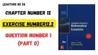 Mathematical economics Alpha C Chaing | exercise number 12.2 | question number 1( part D)
