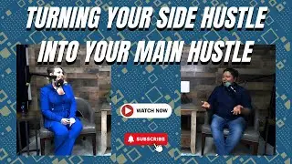 Episode #29 - Turning Your Side Hustle Into Your Main Hustle