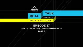 [AUDIO] Real Talk 87. Are Data Centers Coming to Marana? Part 2 (a must listen!)