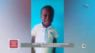 Focus Faits Divers s2 | Evans, 6 ans, tué à coups de bois de placali par sa marâtre