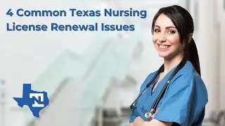 4 Common Texas Nursing License Renewal Issues