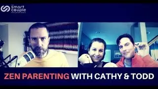 Zen Parenting With Cathy & Todd - Smart Couple 172