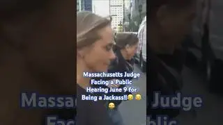 Massachusetts Judge Facing a Public Hearing June 9 for Being a Jackass!! 😂 😂 😆