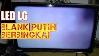 Mengatasi TV LED LG 32LB550 Problem Blank Putih Berbingkai